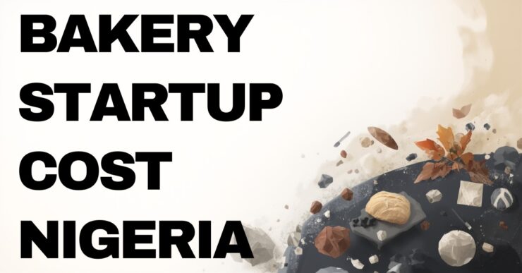 Cost of starting a small bakery business in Nigeria including bakery equipment and startup expenses