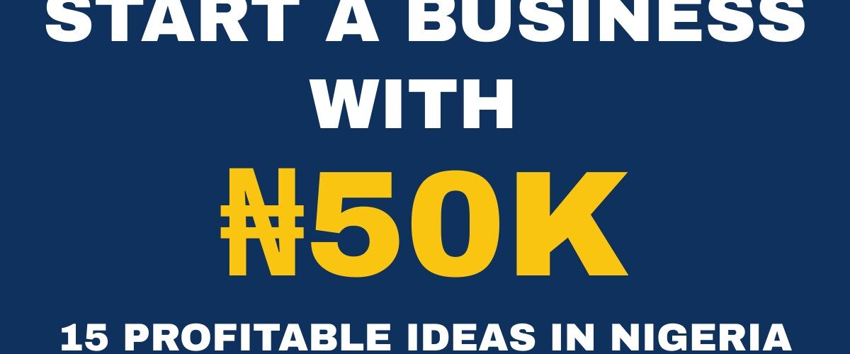 Businesses you can start with 50000 in Nigeria for beginners