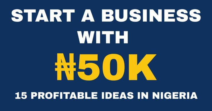 Businesses you can start with 50000 in Nigeria for beginners
