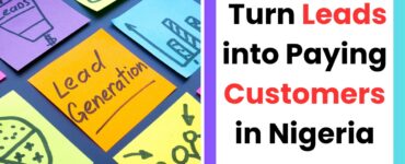 how to turn leads into paying customers in Nigeria with sales conversion strategy