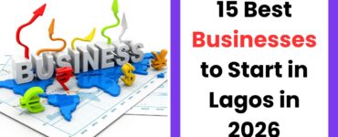 15 best businesses to start in Lagos in 2026 for beginners and hustlers