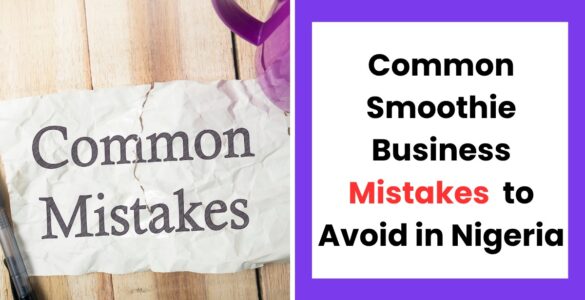 Common smoothie business mistakes in Nigeria and how to avoid them