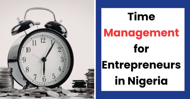 time management for entrepreneurs in Nigeria to boost productivity and business growth